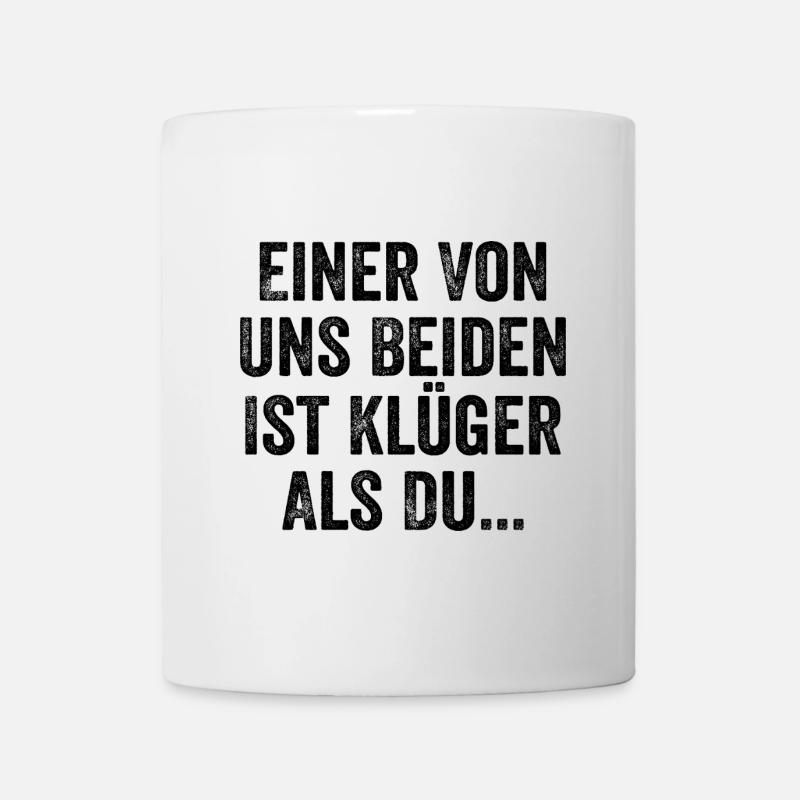 Einer Von Uns Beiden Ist Klüger Als Du Sarkasmus - Tasse - Weiß