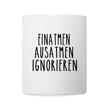 Einatmen Ausatmen Ignorieren - Tasse - Weiß - Vorne