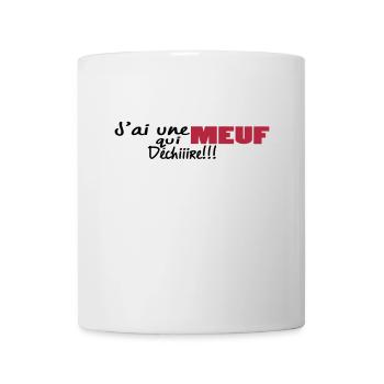 J'ai unE MEUF qui dchiire - Mug blanc - blanc - Devant