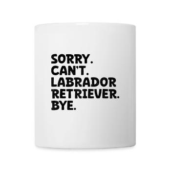 Sorry Can't Labrador Retriever Bye Lab Dog Retriev - Mug - white - Front