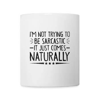 I'm Not Trying To Be Sarcastic It Just Comes - Mug - white - Front