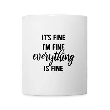 It's fine, I'm fine, everything is fine - Spruch - Tasse - Weiß - Vorne