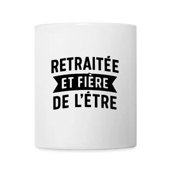Retraitée et fière de l'être. Cadeau retraitée - Mug blanc - blanc - Devant