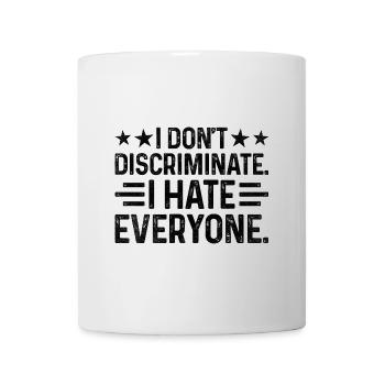 I DON'T DISCRIMINATE I HATE EVERYONE Sayings For - Mug - white - Front