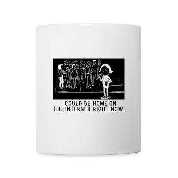 I Could Be Home On The Internet Right Now Sayings - Mug - white - Front