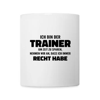 Ich bin der Trainer Ich habe Recht - Sprüche Sport - Tasse - Weiß - Vorne
