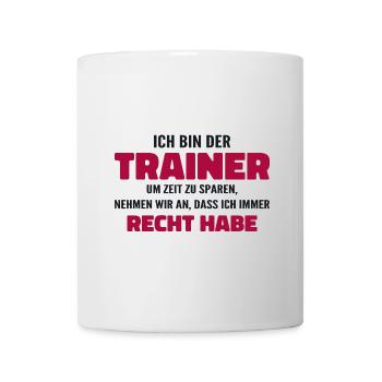 Ich bin der Trainer Ich habe Recht - Sprüche Sport - Tasse - Weiß - Vorne