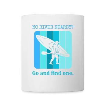 Kein Fluss in der Nähe? Geh und finde einen. - Tasse - Weiß - Vorne