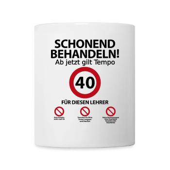 40. Geburtstag Lehrer mit Spruch - Tasse - Weiß - Vorne