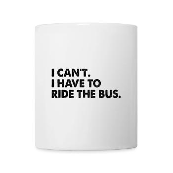 I Can't I Have To Ride The Bus Driver School - Mug - white - Front