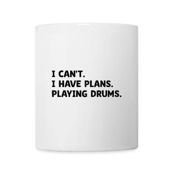 I Can't I Have Plans Playing Drums Drumming Drum D - Mug - white - Front