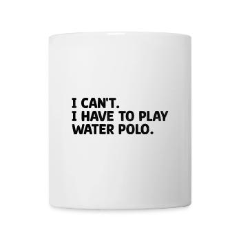 Ich kann nicht, ich muss Wasserball spielen, Aquatic Polo Pla - Tasse - Weiß - Vorne