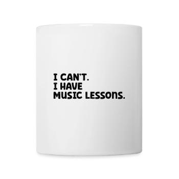 I Can't I Have Music Lessons Music Teacher Musicia - Mug - white - Front
