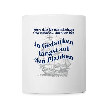 In Gedanken längst auf den Planken Segelschiff - Tasse - Weiß - Vorne