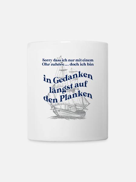In Gedanken längst auf den Planken Segelschiff - Tasse - Weiß