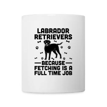 Labrador Retriever, weil das Apportieren ein vollwertiger Zeitpunkt ist - Tasse - Weiß - Vorne