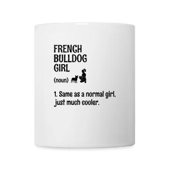 Französische Bulldogge Mädchen Wie Ein Normales Mädchen Nur Muc - Tasse - Weiß - Vorne