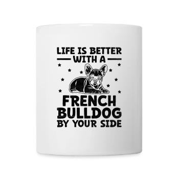 Life Is Better With A French Bulldog By Your Side - Mug - white - Front
