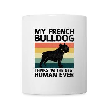 Meine Französische Bulldogge hält mich für den besten Menschen aller Zeiten. - Tasse - Weiß - Vorne