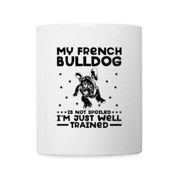 Meine Französische Bulldogge ist nicht verwöhnt Ich bin nur gut Tra - Tasse - Weiß - Vorne