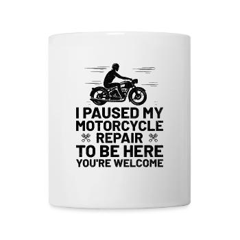Ich habe meine Motorradreparatur pausiert, um hier zu sein, du bist wir - Tasse - Weiß - Vorne