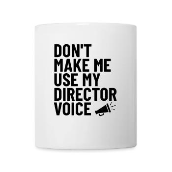Don't Make Me Use My Director Voice Funny - Mug - white - Front