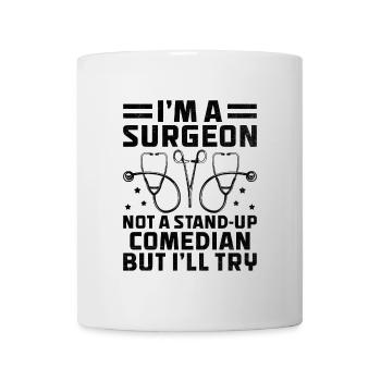 I'm A Surgeon Not A Stand-Up Comedian But I'll Try - Mug - white - Front