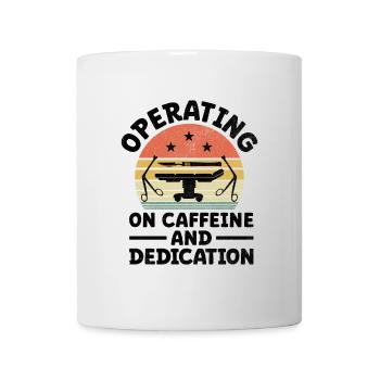 Operating On Caffeine And Dedication Surgeon Coffe - Mug - white - Front