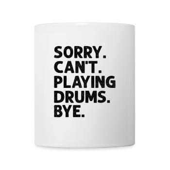 Sorry Can't Playing Drums Bye Drumming Drum Drumme - Mug - white - Front