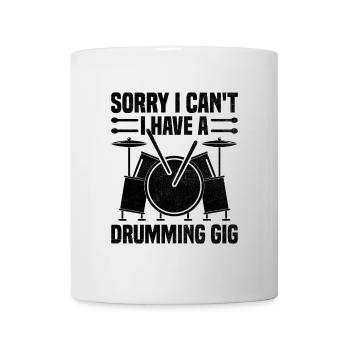 Sorry I Can't I Have A Drumming Gig Drum Drummer - Mug - white - Front
