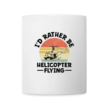 Ich wäre lieber Hubschrauberflieger Pilot Chop - Tasse - Weiß - Vorne