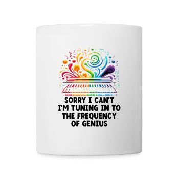 Sorry I Can't I'm Turning In To The Frequency Geni - Mug - white - Front