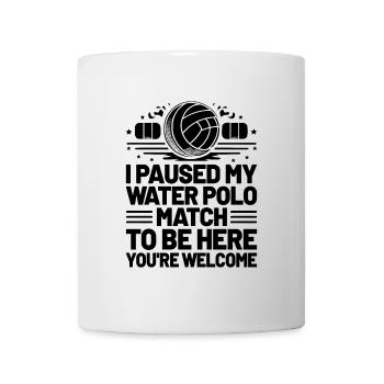 Ich habe mein Wasserballspiel pausiert, um hier zu sein, du bist gut - Tasse - Weiß - Vorne