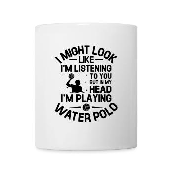 But In My Head I'm Playing Water Polo Aquatic Polo - Mug - white - Front
