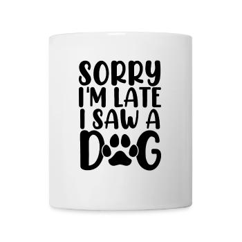 Tut mir leid, ich bin zu spät dran, ich habe gesehen, wie eine Hundepfote einen Hund adoptiert hat - Tasse - Weiß - Vorne