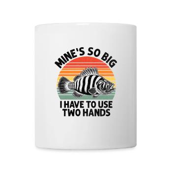 Mine's So Big I Have To Use Two Hands Fishing Angl - Mug - white - Front