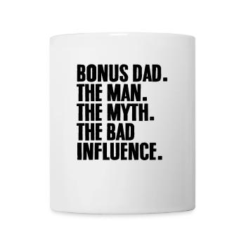 Bonus: Papa, der Mann, der Mythos, der schlechte Einfluss - Tasse - Weiß - Vorne