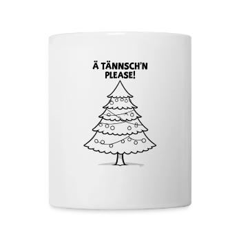 Weihnachten Lustiger Spruch Ä Tännsch'n Please - Tasse - Weiß - Vorne
