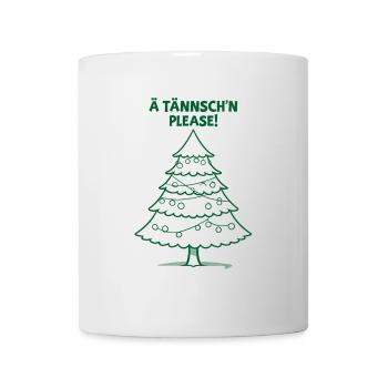 Weihnachten Lustiger Spruch Ä Tännsch'n Please - Tasse - Weiß - Vorne