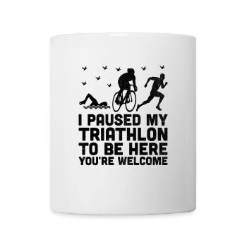 I Paused My Triathlon To Be Here You're Welcome Tr - Mug - white - Front