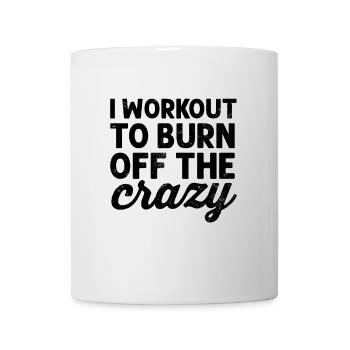 I Workout to Burn Off The Crazy Bodybuilding Gym - Mug - white - Front