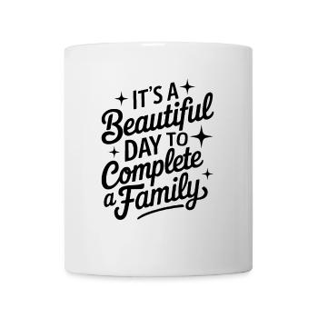It's A Beautiful Day to Complete A Family Funny - Mug - white - Front