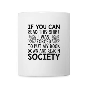If You Can Read This Shirt I Was Forced To Put My - Mug - white - Front