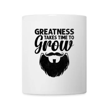 Greatness Takes Time To Grow Beard Bearded Beards - Mug - white - Front