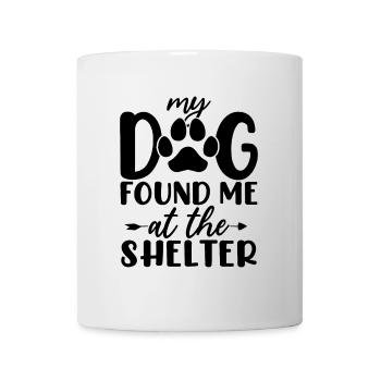 My Dog Found Me At The Shelter Foster Dog Puppy - Mug - white - Front