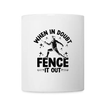 When In Doubt Fence It Out Sword Epee Fencing - Mug - white - Front