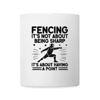 Fencing It's Not About Being Sharp It's About - Mug - white - Front
