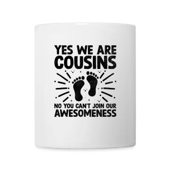 Ja Wir sind Cousins Nein Sie können nicht an unserem teilnehmen - Tasse - Weiß - Vorne
