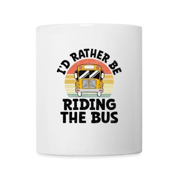 I'd Rather Be Riding The Bus Driver School Busman - Mug - white - Front