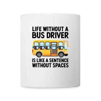 La vie sans chauffeur de bus est comme une phrase - Mug blanc - blanc - Devant